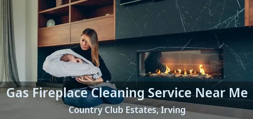 Gas Fireplace Cleaning Service Near Me Country Club Estates, Irving - TX