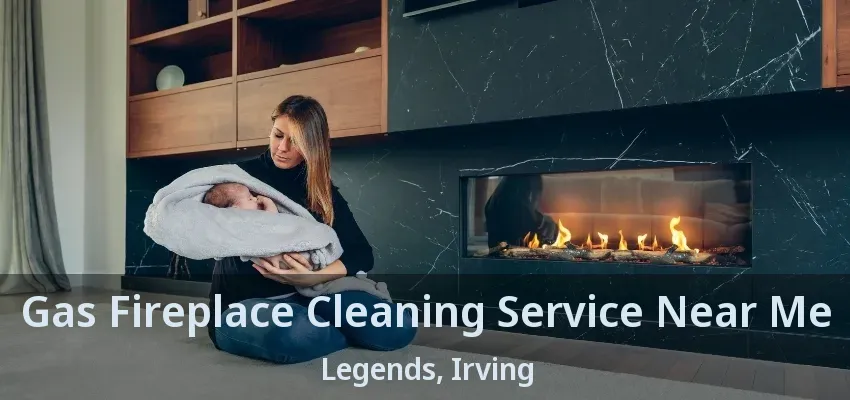 Gas Fireplace Cleaning Service Near Me Legends, Irving - TX