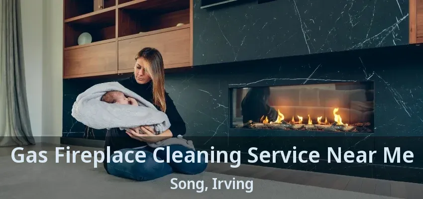 Gas Fireplace Cleaning Service Near Me Song, Irving - TX