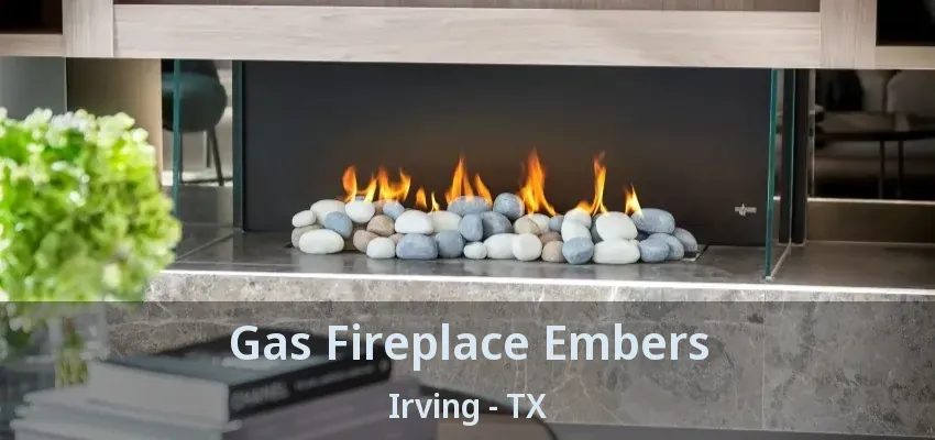 Gas Fireplace Embers Irving - TX