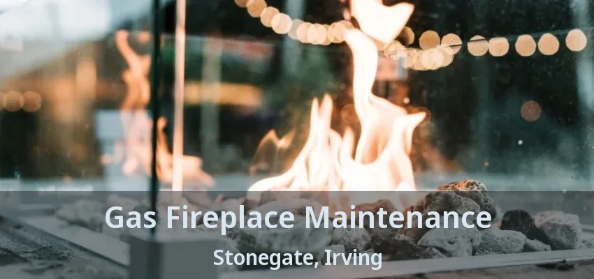 Gas Fireplace Maintenance Stonegate, Irving - TX