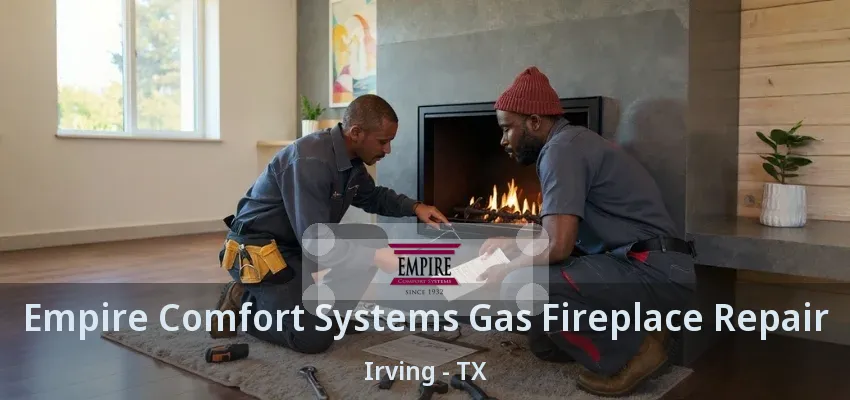 Empire Comfort Systems Gas Fireplace Repair Irving - TX