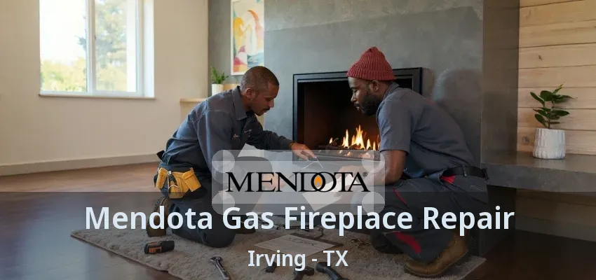 Mendota Gas Fireplace Repair Irving - TX