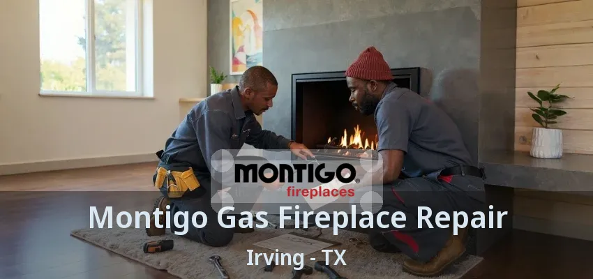 Montigo Gas Fireplace Repair Irving - TX