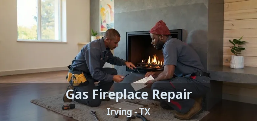 Gas Fireplace Repair Irving - TX