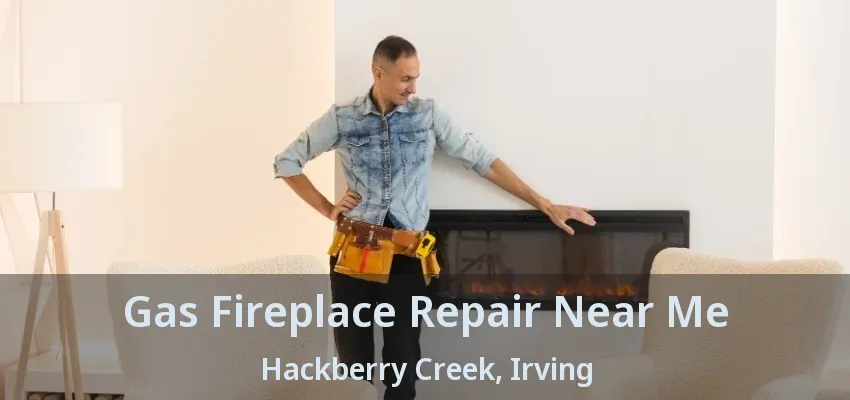 Gas Fireplace Repair Near Me Hackberry Creek, Irving - TX
