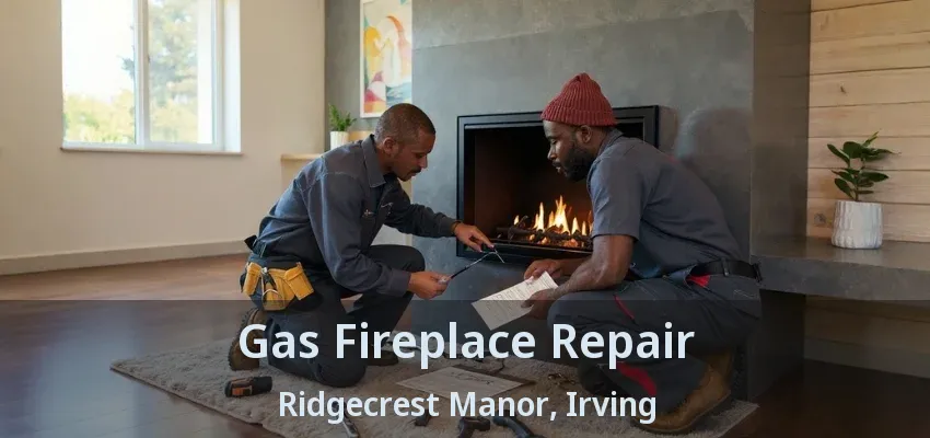 Gas Fireplace Repair Ridgecrest Manor, Irving - TX