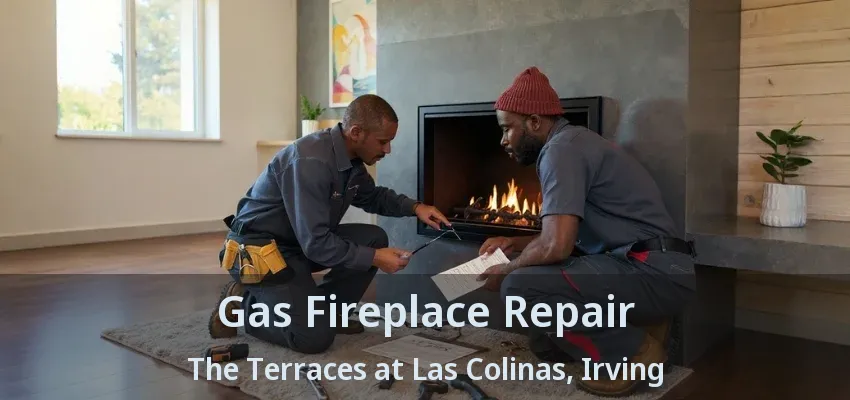 Gas Fireplace Repair The Terraces at Las Colinas, Irving - TX