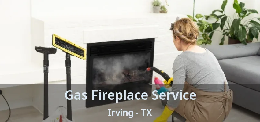 Gas Fireplace Service Irving - TX