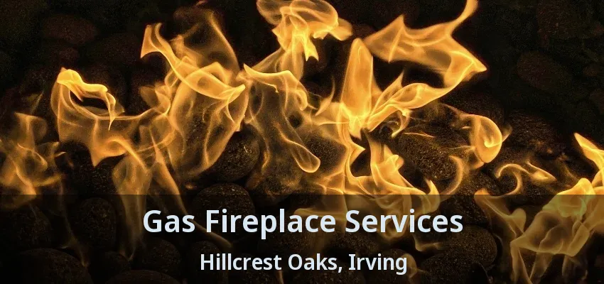 Gas Fireplace Services Hillcrest Oaks, Irving - TX