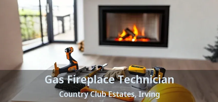 Gas Fireplace Technician Country Club Estates, Irving - TX