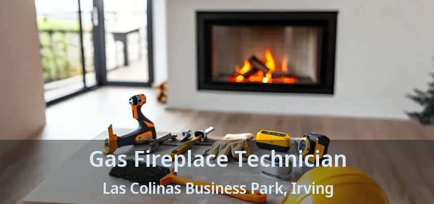 Gas Fireplace Technician Las Colinas Business Park, Irving - TX