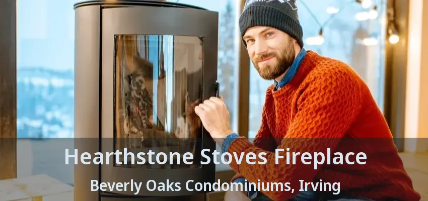 Hearthstone Stoves Fireplace Beverly Oaks Condominiums, Irving - TX