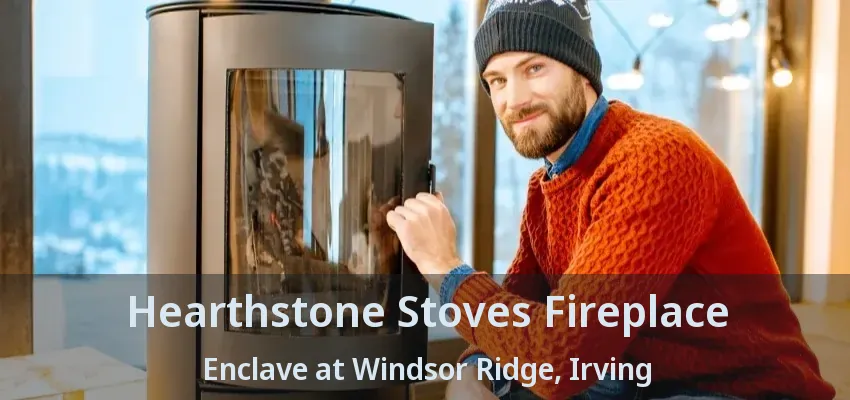 Hearthstone Stoves Fireplace Enclave at Windsor Ridge, Irving - TX