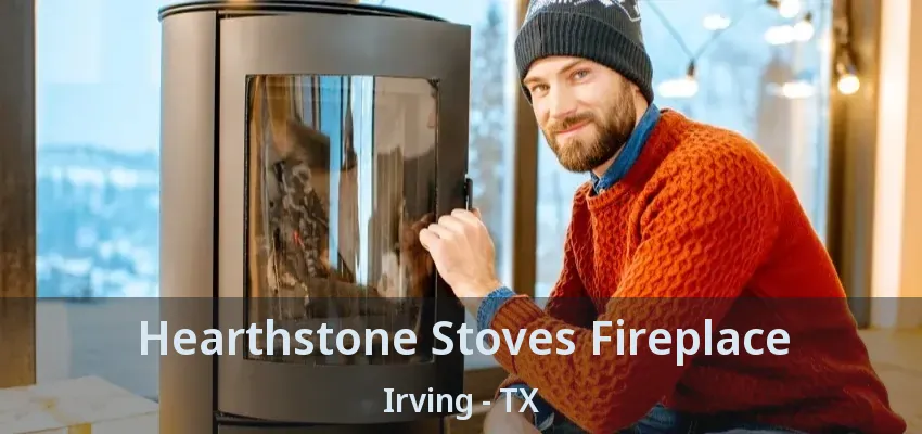 Hearthstone Stoves Fireplace Irving - TX