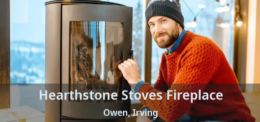 Hearthstone Stoves Fireplace Owen, Irving - TX