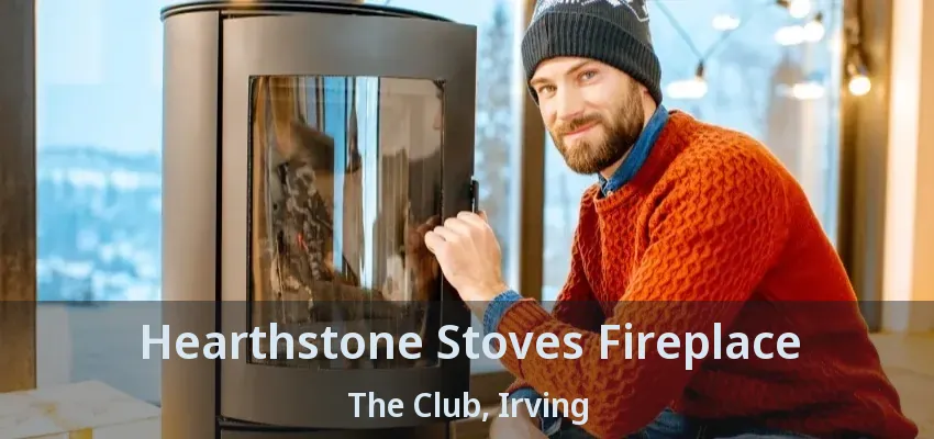 Hearthstone Stoves Fireplace The Club, Irving - TX