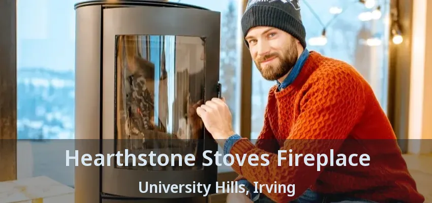Hearthstone Stoves Fireplace University Hills, Irving - TX