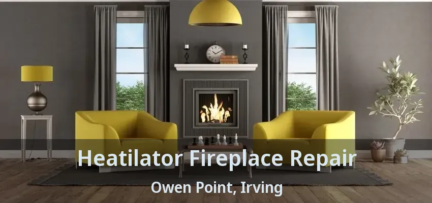 Heatilator Fireplace Repair Owen Point, Irving - TX
