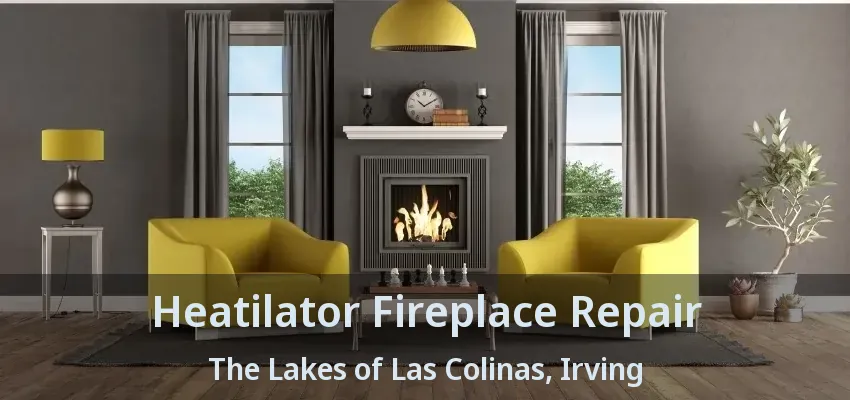 Heatilator Fireplace Repair The Lakes of Las Colinas, Irving - TX