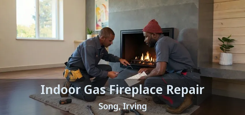 Indoor Gas Fireplace Repair Song, Irving - TX