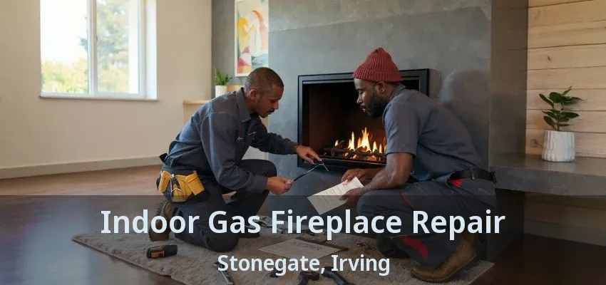 Indoor Gas Fireplace Repair Stonegate, Irving - TX