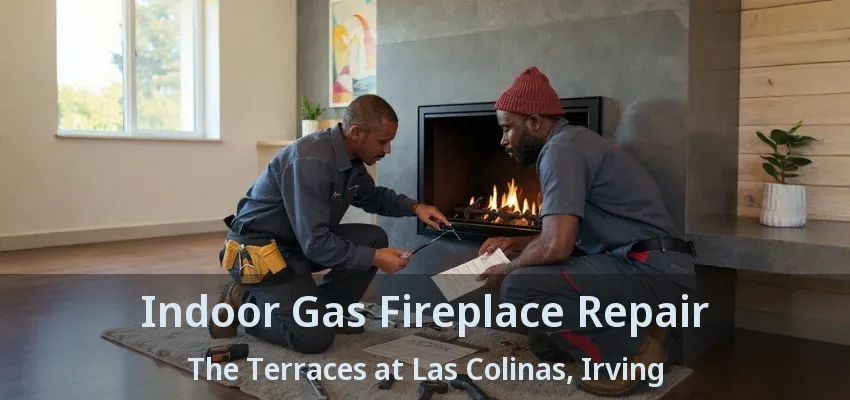 Indoor Gas Fireplace Repair The Terraces at Las Colinas, Irving - TX