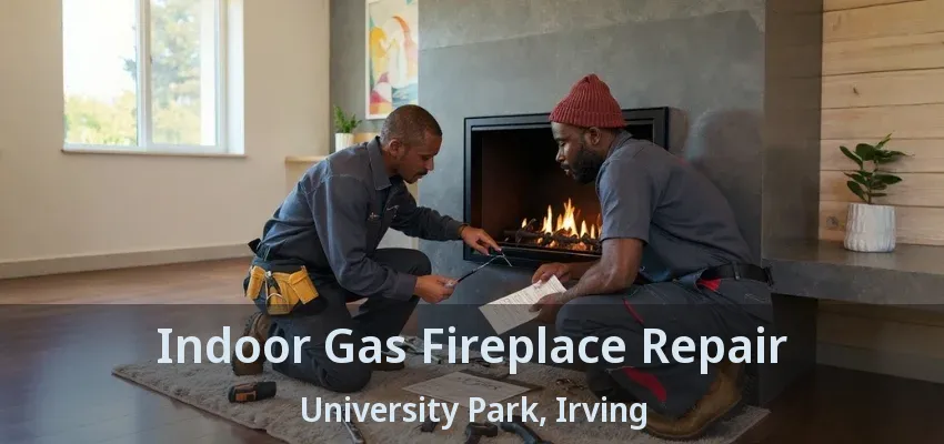 Indoor Gas Fireplace Repair University Park, Irving - TX