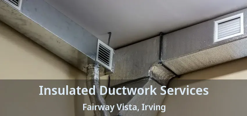 Insulated Ductwork Services Fairway Vista, Irving - TX