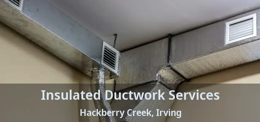 Insulated Ductwork Services Hackberry Creek, Irving - TX