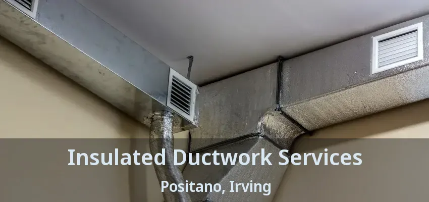 Insulated Ductwork Services Positano, Irving - TX