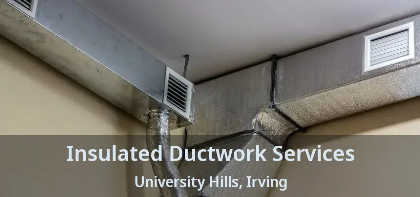 Insulated Ductwork Services University Hills, Irving - TX