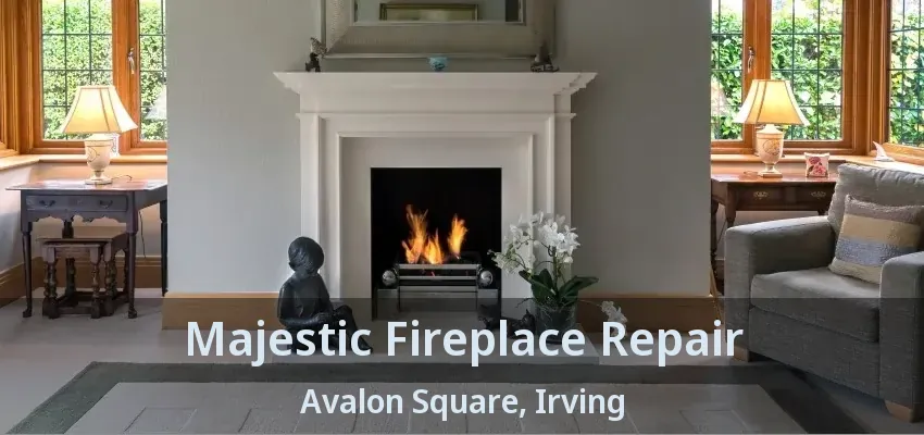 Majestic Fireplace Repair Avalon Square, Irving - TX