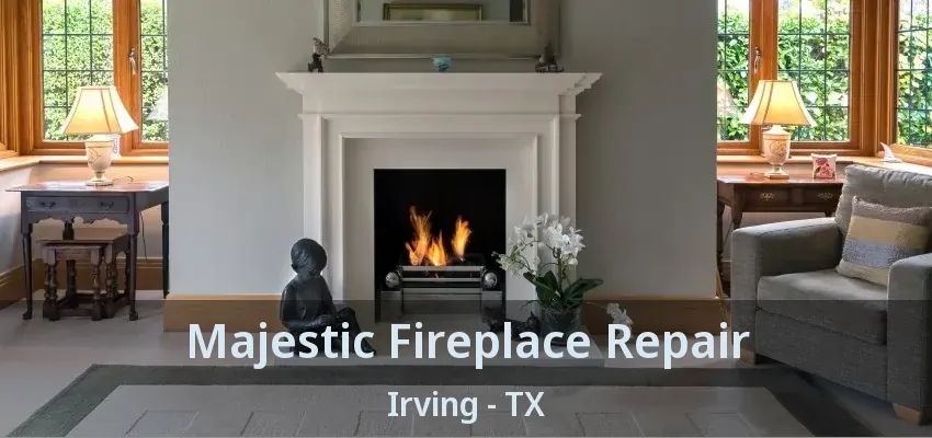 Majestic Fireplace Repair Irving - TX