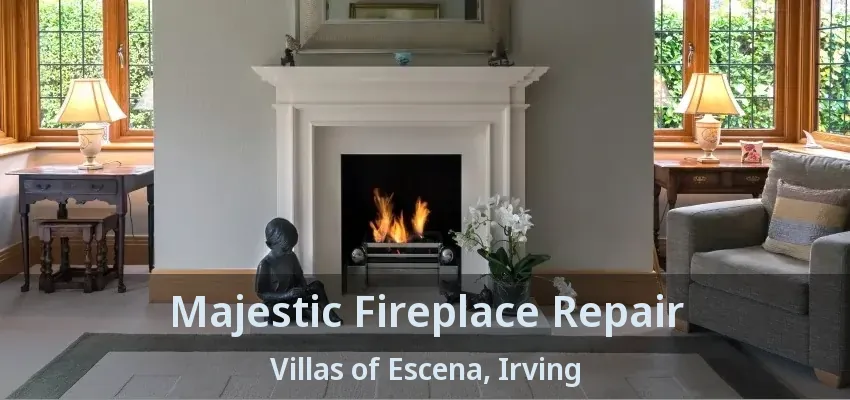 Majestic Fireplace Repair Villas of Escena, Irving - TX