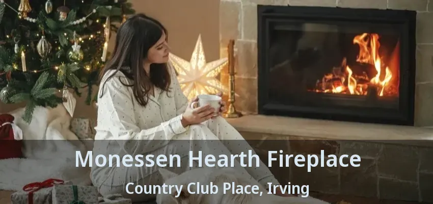 Monessen Hearth Fireplace Country Club Place, Irving - TX