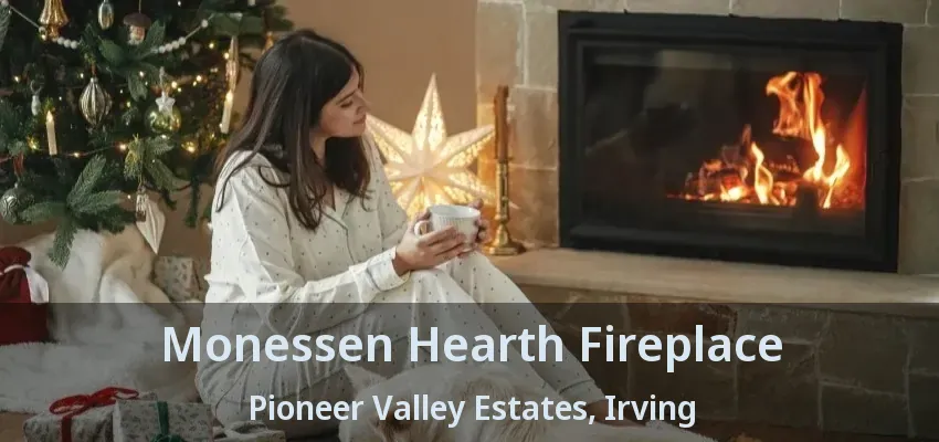 Monessen Hearth Fireplace Pioneer Valley Estates, Irving - TX