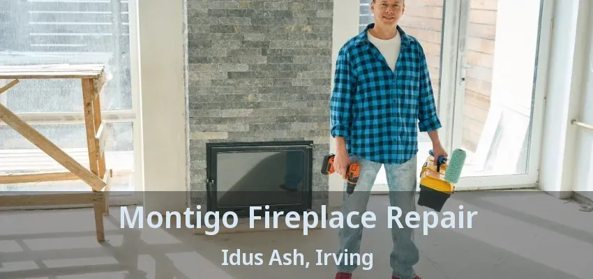 Montigo Fireplace Repair Idus Ash, Irving - TX