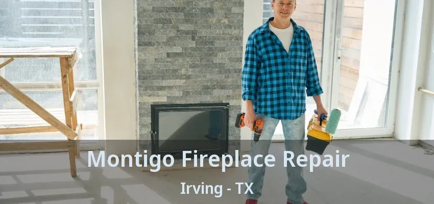 Montigo Fireplace Repair Irving - TX