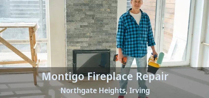 Montigo Fireplace Repair Northgate Heights, Irving - TX