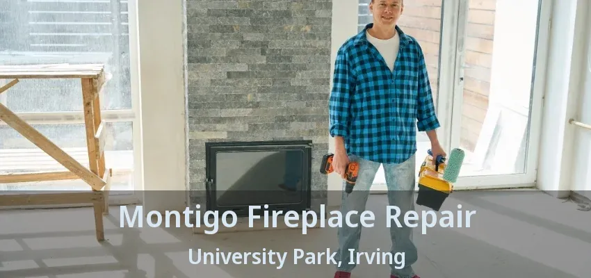 Montigo Fireplace Repair University Park, Irving - TX