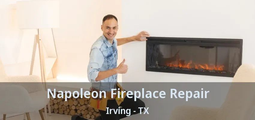 Napoleon Fireplace Repair Irving - TX
