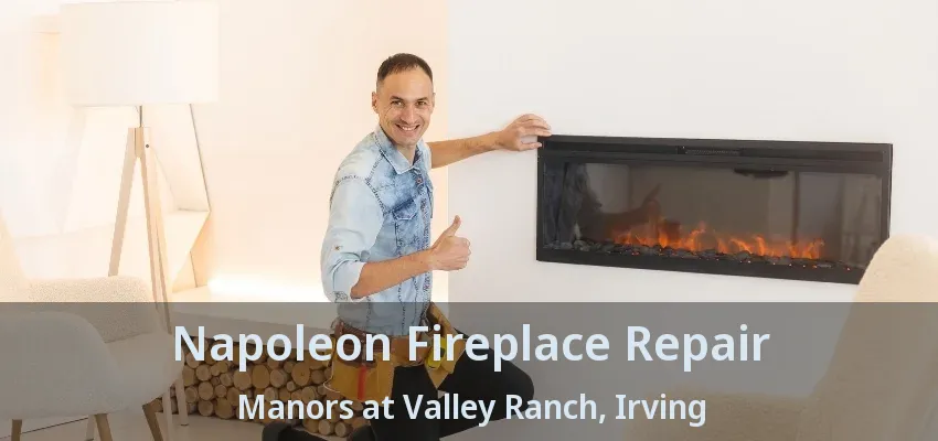 Napoleon Fireplace Repair Manors at Valley Ranch, Irving - TX