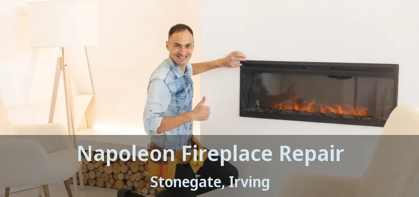 Napoleon Fireplace Repair Stonegate, Irving - TX