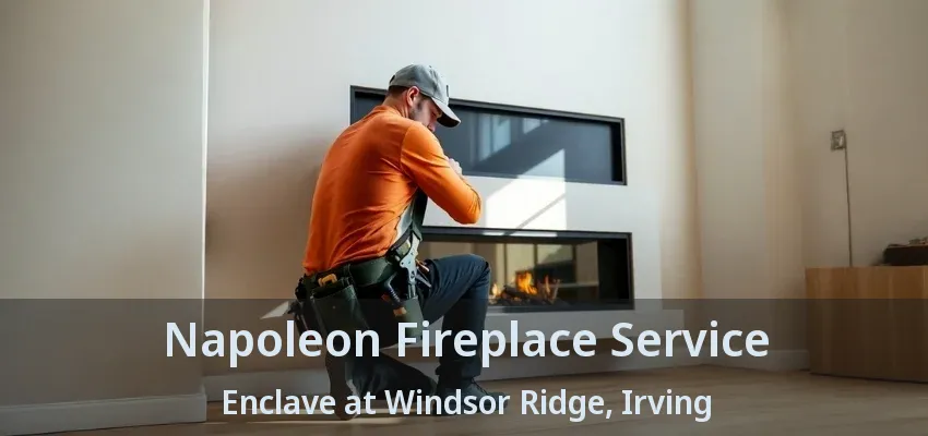 Napoleon Fireplace Service Enclave at Windsor Ridge, Irving - TX