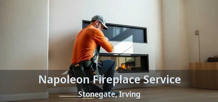 Napoleon Fireplace Service Stonegate, Irving - TX