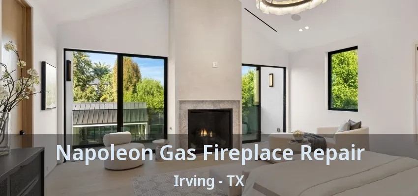 Napoleon Gas Fireplace Repair Irving - TX