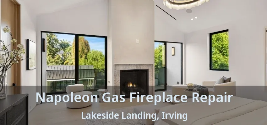 Napoleon Gas Fireplace Repair Lakeside Landing, Irving - TX