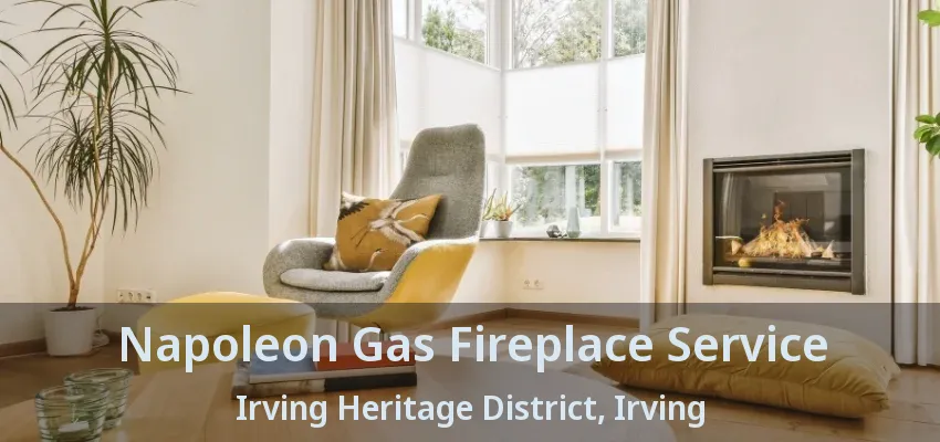 Napoleon Gas Fireplace Service Irving Heritage District, Irving - TX