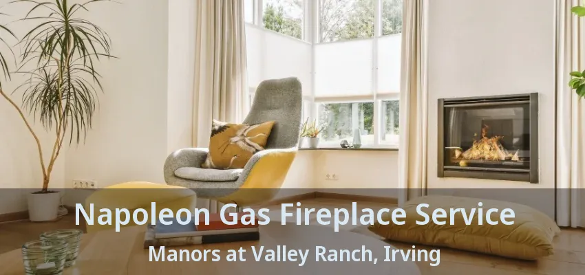 Napoleon Gas Fireplace Service Manors at Valley Ranch, Irving - TX